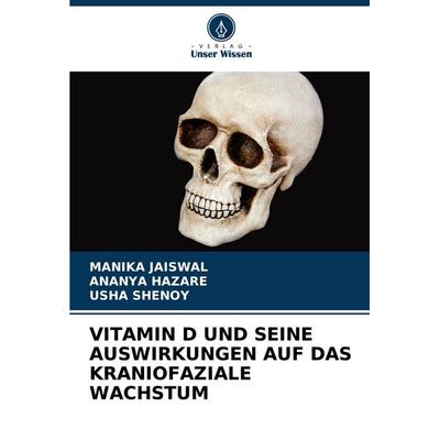 Vitamin D und Seine Auswirkungen Auf das Kraniofaziale Wachstum, Taschenbuch von Manika Jaiswal,Ananya Hazare,Usha Shenoy, Verlag Unser Wissen,