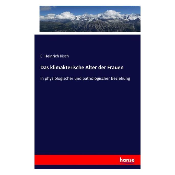Hansebooks Das klimakterische Alter der Frauen (Deutsch, Softcover, E Heinrich Kisch) (55852667)