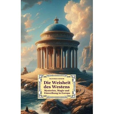 Die Weisheit des Westens, Taschenbuch von Manfred Ehmer, Tredition, 978-3-384-05859-1