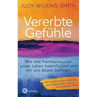 Vererbte Gefühle, Gebundene Ausgabe von Judy Wilkins-Smith, Kösel, 978-3-466-34797-1