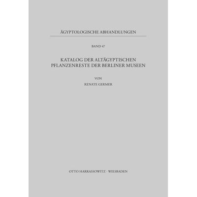 Katalog der altägyptischen Pflanzenreste der Berliner Museen, Taschenbuch von Renate Germer, Harrassowitz, 978-3-447-02788-5