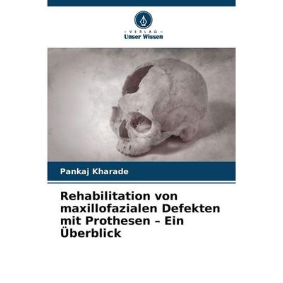 Rehabilitation von maxillofazialen Defekten mit Prothesen - Ein Überblick, Taschenbuch von Pankaj Kharade, Verlag Unser Wissen, 978-620-8-88499-4