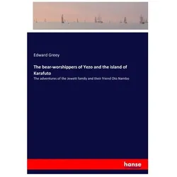 The bear-worshippers of Yezo and the island of Karafuto, Belletristik von Edward Greey