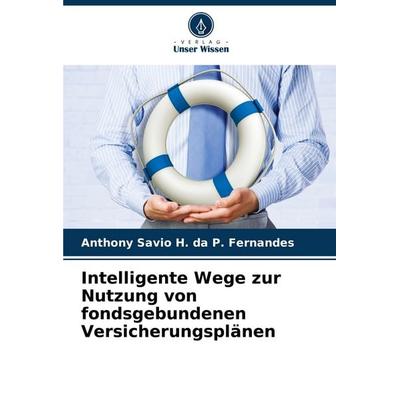 Intelligente Wege zur Nutzung von fondsgebundenen Versicherungsplänen, Taschenbuch von Anthony Savio H. da P. Fernandes, Verlag Unser Wissen,