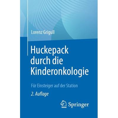 Huckepack durch die Kinderonkologie, Taschenbuch von Lorenz Grigull, Springer Berlin, 978-3-662-64254-2