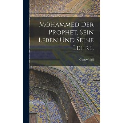 Mohammed der Prophet, sein Leben und seine Lehre., Gebundene Ausgabe von Gustav Weil, Legare Street Press, 978-1-01-572750-2