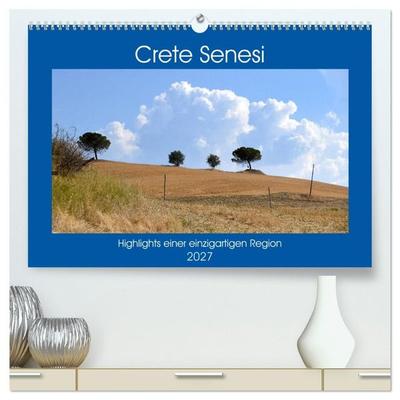 Crete Senesi - Highlights einer einzigartigen Region (hochwertiger Premium Wandkalender 2027 DIN A2 quer), Kunstdruck in Hochglanz