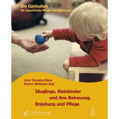 Säuglinge, Kleinkinder und ihre Betreuung, Erziehung und Pflege, Taschenbuch von Janet Gonzalez-Mena,Dianne Widmeyer Eyer, Arbor, 978-3-936855-34-0