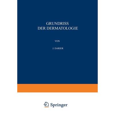 Grundriss der Dermatologie, Taschenbuch von J. Darier, Springer Berlin, 978-3-642-89618-7