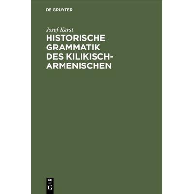 Historische Grammatik des Kilikisch-Armenischen, Gebundene Ausgabe von Josef Karst, De Gruyter Oldenbourg, 978-3-11-113050-7