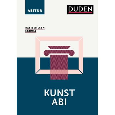 Basiswissen Schule – Kunst Abi, Taschenbuch von Simone Felgentreu, Duden ein Imprint von Cornelsen Verlag GmbH, 978-3-411-71008-9