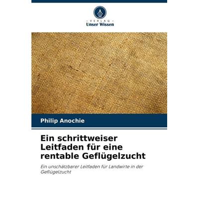 Ein schrittweiser Leitfaden für eine rentable Geflügelzucht, Taschenbuch von Philip Anochie, Verlag Unser Wissen, 978-620-8-03088-9