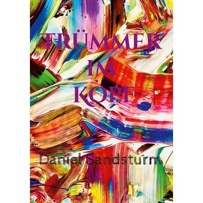 Trümmer im Kopf, Gebundene Ausgabe von Daniel Sandsturm, BoD – Books on Demand, 978-3-7597-7529-0