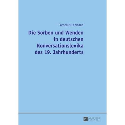 Die Sorben und Wenden in deutschen Konversationslexika des 19. Jahrhunderts, Taschenbuch von Cornelius Lehmann, Peter Lang GmbH, Internationaler