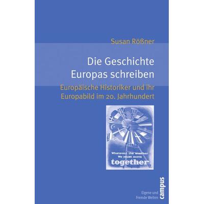 Die Geschichte Europas schreiben, Taschenbuch von Susan Rössner, Campus, 978-3-593-38935-6
