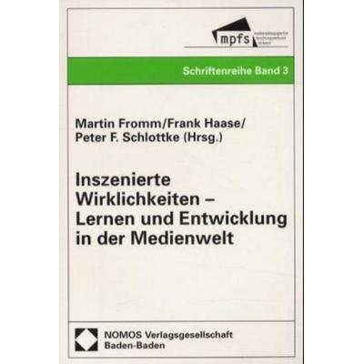 Inszenierte Wirklichkeiten - Lernen und Entwicklung in der Medienwelt, Taschenbuch von Martin Fromm,Frank Haase,Peter F. Schlottke, Nomos,