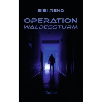 Operation Waldessturm, Taschenbuch von Bibi Rend, Tredition, 978-3-347-93566-2