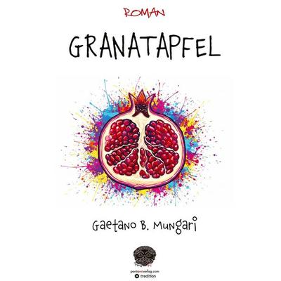 Granatapfel, Gebundene Ausgabe von Gaetano Benedetto Mungari, Tredition, 978-3-384-84217-6