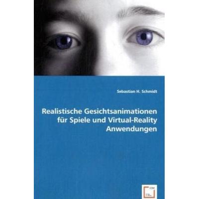 H. Schmidt, S: Realistische Gesichtsanimationen für Spiele u, Taschenbuch von Sebastian H. Schmidt, VDM, 978-3-639-04661-8