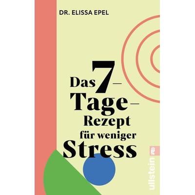 Das 7-Tage-Rezept für weniger Stress, Taschenbuch von Elissa Epel, Ullstein Taschenbuch, 978-3-548-06866-4