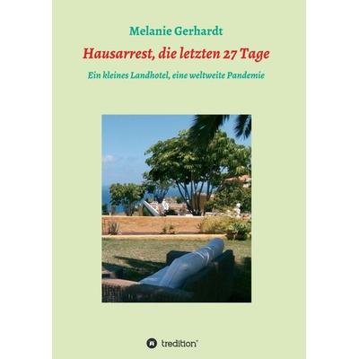 Hausarrest, die letzten 27 Tage, Taschenbuch von Melanie Gerhardt, Tredition, 978-3-347-08380-6