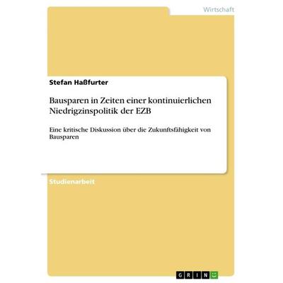 Bausparen in Zeiten einer kontinuierlichen Niedrigzinspolitik der EZB, Taschenbuch von Stefan Hassfurter, GRIN, 978-3-668-51751-6
