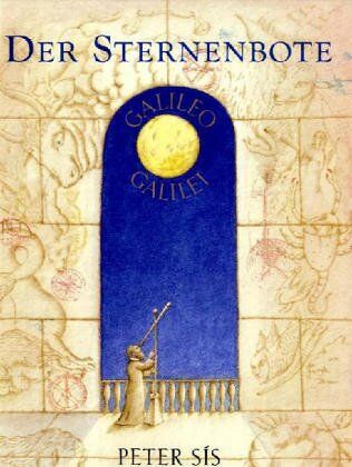 Peter Sis - Der Sternenbote: Ein Bilderbuch über das Leben des berühmten Naturwissenschaftlers, Mathematikers, Astronomen, Philosophen und Physikers Galileo ... Philosophen und Physikers Galileo Galilei - Preis vom 12.10.2026 11:37:12 h