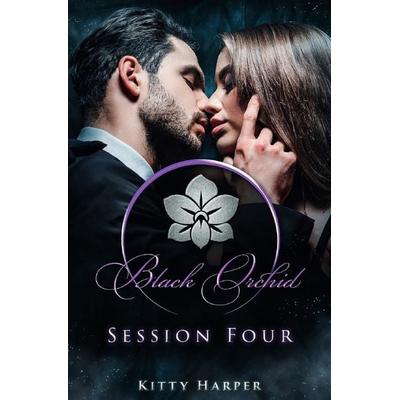 Black Orchid - The Sessions / Black Orchid - Session Four, Taschenbuch von Kitty Harper, Epubli, 978-3-7549-4375-5