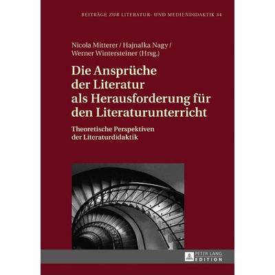 Die Ansprüche der Literatur als Herausforderung für den Literaturunterricht, Gebundene Ausgabe von , Peter Lang GmbH, Internationaler Verlag der