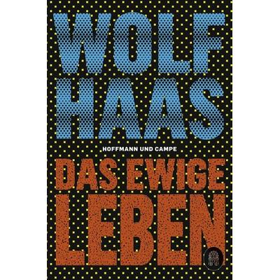 Das ewige Leben, Taschenbuch von Wolf Haas, Hoffmann Und Campe, 978-3-455-01066-4