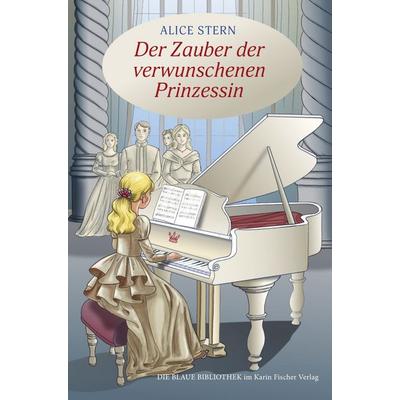 Der Zauber der verwunschenen Prinzessin, Taschenbuch von Alice Stern, Fischer, Karin, 978-3-8422-4964-6