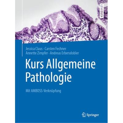 Kurs Allgemeine Pathologie, Taschenbuch von Jessica Claus,Carsten Fechner,Annette Zimpfer,Andreas Erbersdobler, Springer Berlin, 978-3-662-59355-4