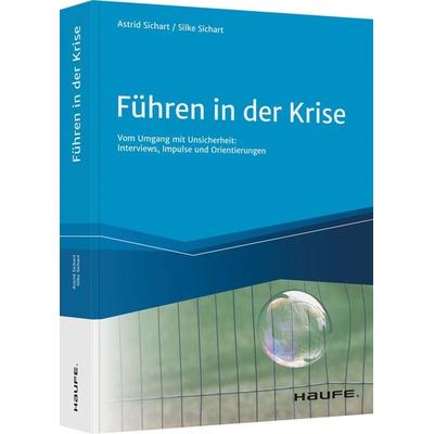 Führen in der Krise, Gebundene Ausgabe von Astrid Sichart,Silke Sichart, Haufe-Lexware, 978-3-648-14808-2