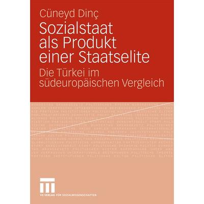 Sozialstaat als Produkt einer Staatselite, Taschenbuch von Cüneyd Dinc, VS Verlag für Sozialwissenschaften, 978-3-531-16714-5
