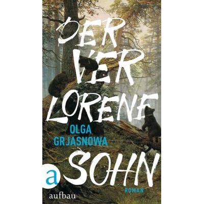 Der verlorene Sohn, Gebundene Ausgabe von Olga Grjasnowa, Aufbau