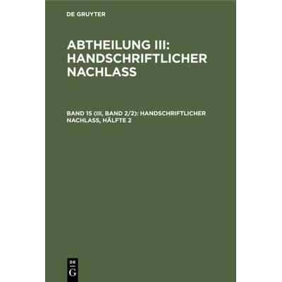 Handschriftlicher Nachlaß, Hälfte 2, Gebundene Ausgabe von , De Gruyter, 978-3-11-236039-2