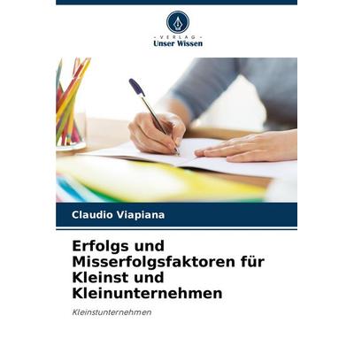 Erfolgs und Misserfolgsfaktoren für Kleinst und Kleinunternehmen, Taschenbuch von Cláudio Viapiana, Verlag Unser Wissen, 978-620-7-29809-9