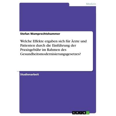 Welche Effekte ergaben sich für Ärzte und Patienten durch die Einführung der Praxisgebühr im Rahmen des Gesundheitsmodernisierungsgesetzes?,