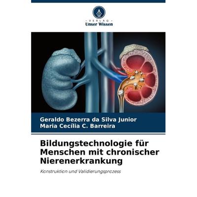 Bildungstechnologie für Menschen mit chronischer Nierenerkrankung, Taschenbuch von Geraldo Bezerra da Silva Junior,Maria Cecília C. Barreira, Verlag