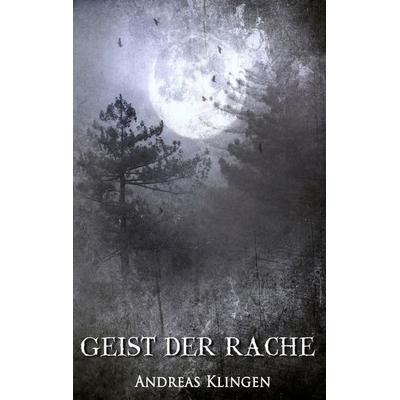 Geist der Rache, Taschenbuch von Andreas Klingen, BoD – Books on Demand, 978-3-7494-8023-4