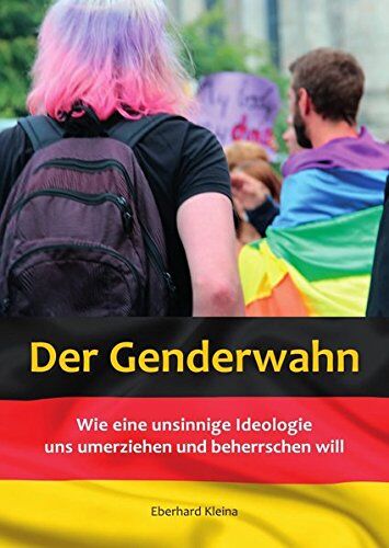 Eberhard Kleina - Der Genderwahn: Wie eine unsinnige Ideologie uns umerziehen und beherrschen will - Preis vom 10.10.2026 11:48:34 h