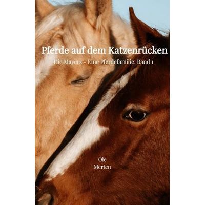 Die Mayers - Eine Pferdefamilie / Pferde auf dem Katzenrücken, Taschenbuch von Ole Merten, Epubli, 978-3-565-44913-2