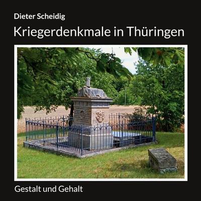 Kriegerdenkmale in Thüringen, Taschenbuch von Dieter Scheidig, BoD – Books on Demand, 978-3-696-37275-0