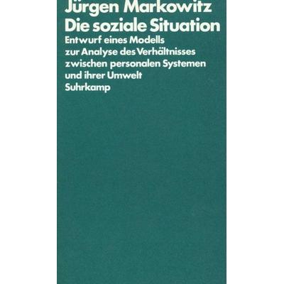 Die soziale Situation, Taschenbuch von Jürgen Markowitz, Suhrkamp, 978-3-518-57517-8