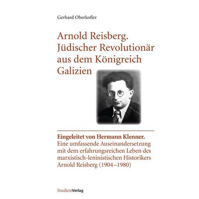 Arnold Reisberg. Jüdischer Revolutionär aus dem Königreich Galizien, Taschenbuch von Gerhard Oberkofler, Studien Verlag, 978-3-7065-6090-0