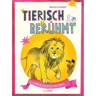 Tierisch berühmt, Gebundene Ausgabe von Marion Goedelt, Tulipan, 978-3-86429-681-9