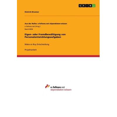 Eigen- oder Fremdbewältigung von Personalentwicklungsaufgaben, Taschenbuch von Dietrich Brunner, GRIN, 978-3-656-25864-3