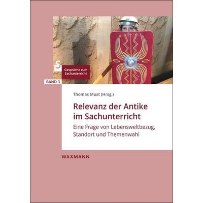 Relevanz der Antike im Sachunterricht, Taschenbuch von , Waxmann Verlag GmbH, 978-3-8309-4557-4
