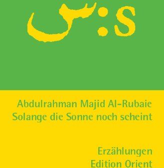 Al-Rubaie, Abdulrahman Majid - Solange die Sonne noch scheint: Erzählungen - Preis vom 17.10.2026 19:25:27 h