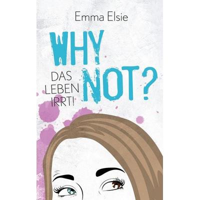 Why not?, Taschenbuch von Emma Elsie, BoD – Books on Demand, 978-3-695-19476-6